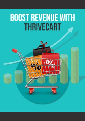cover Boost Revenue With Thrivecart - All In One Solution To Your Online Checkout Needs