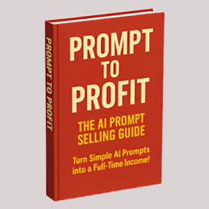Prompt To Profit - The AI Prompt Selling Guide
